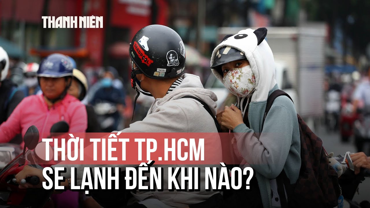 TP.HCM se lạnh sáng sớm, vì sao những ngày tháng chạp sắp tới còn lạnh hơn?