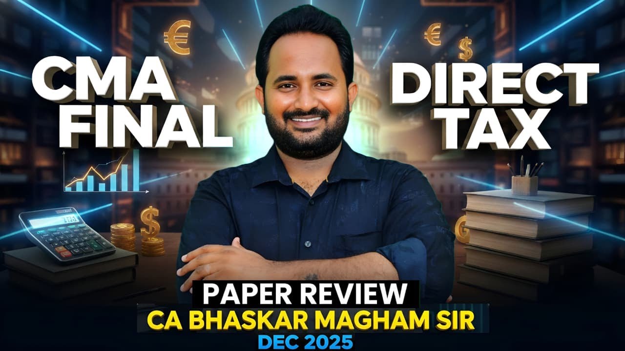 CMA FINAL | ПРЯМОЕ НАЛОГООБЛОЖЕНИЕ | ДЕК 2025 - РАЗБОР ЭКЗАМЕНА | CA BHASKAR MAGHAM | SHIKHARA TU...
