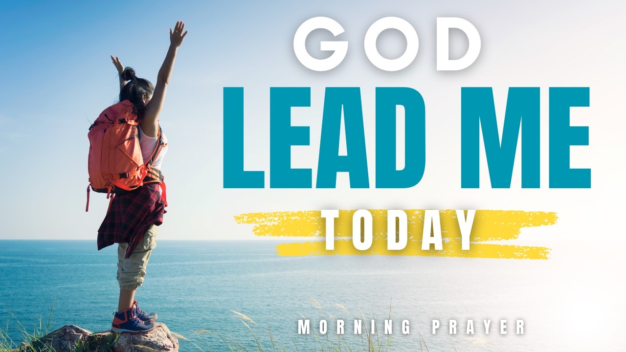 Morning Prayer For Guidance | Lord Lead Me In Every Single Step Today