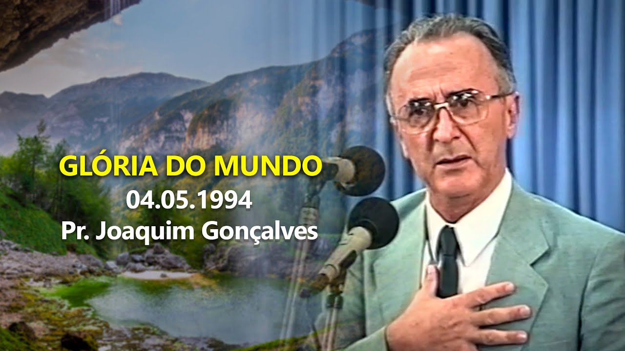 04.05.1994 - Glória do mundo - Pr. Joaquim Gonçalves