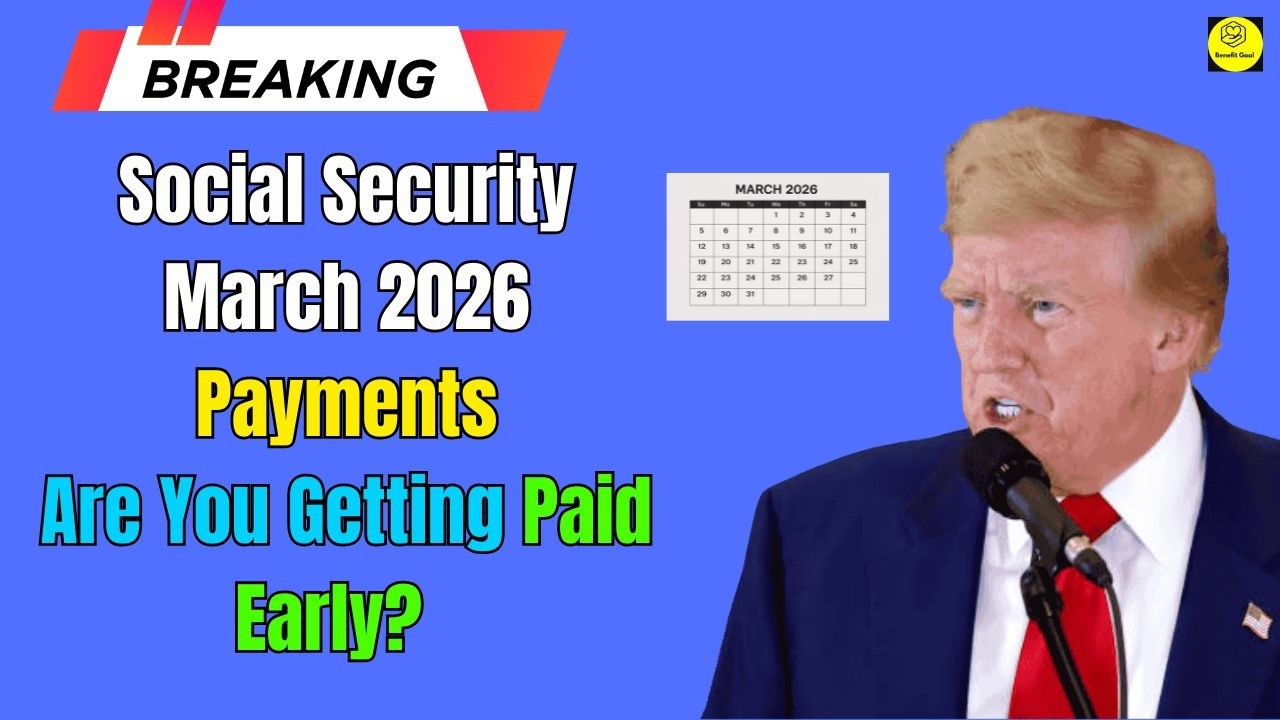 Social Security March 2026 Payments  Are You Getting Paid Early    Benefit Goal