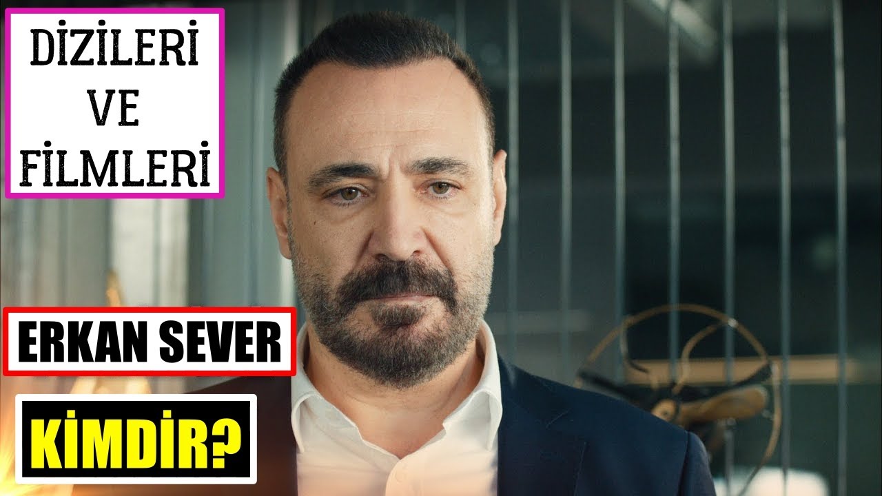 ERKAN SEVER KİMDİR? Dizileri | Filmleri