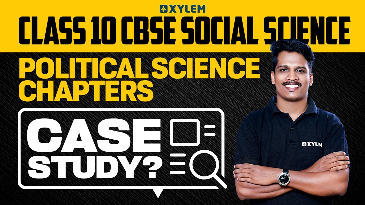 Class 10 CBSE Social Science | Political Science Chapters - Case Study | Xylem Class 10 CBSE