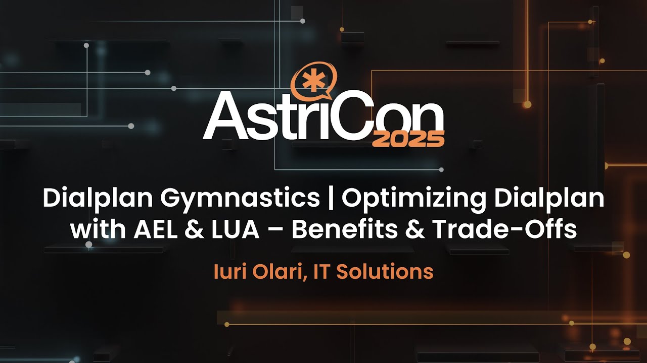 AstriCon 2025: Dialplan Gymnastics | Optimizing Dialplan with AEL & LUA – Benefits & Trade-Offs