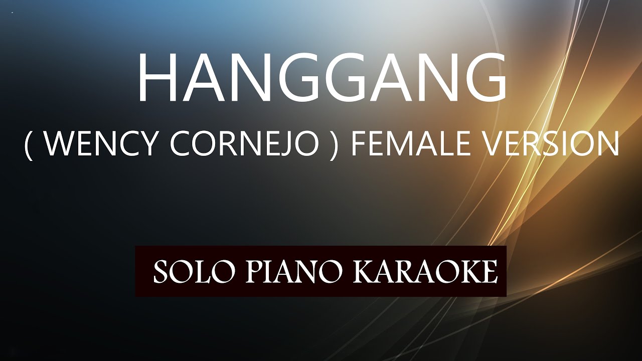 HANGGANG ( WENCY CORNEJO ) FEMALE VERSION / PH KARAOKE PIANO by REQUEST (COVER_CY)
