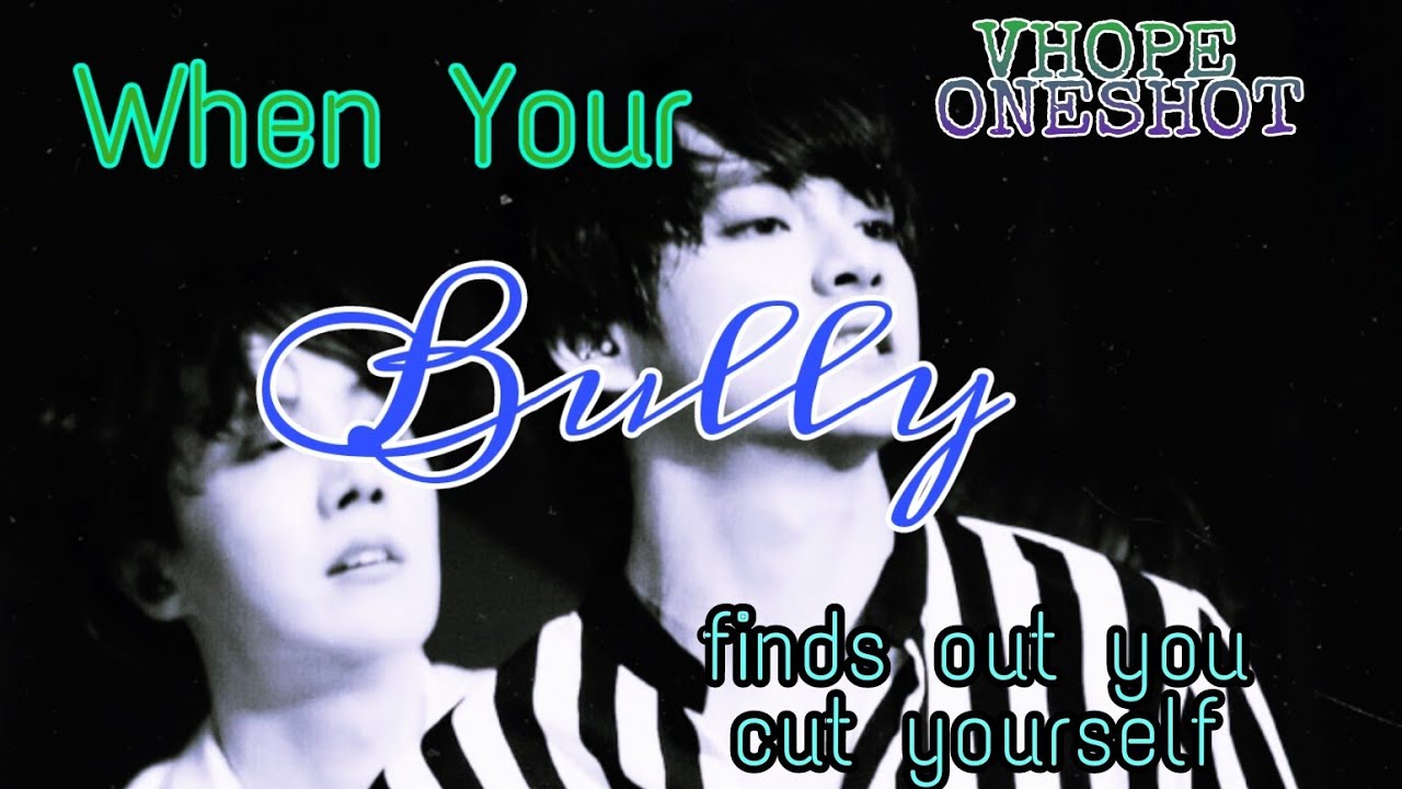 When My Bully Finds Out I Cut (VHOPE ONESHOT)