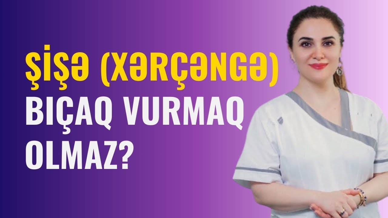 XƏR&Ccedil;ƏNG XƏSTƏLƏRİ DİQQƏT! ŞİŞƏ Bı&ccedil;aq vurmaq olar? | Onkoloq-Mammoloq İndira Səfərova