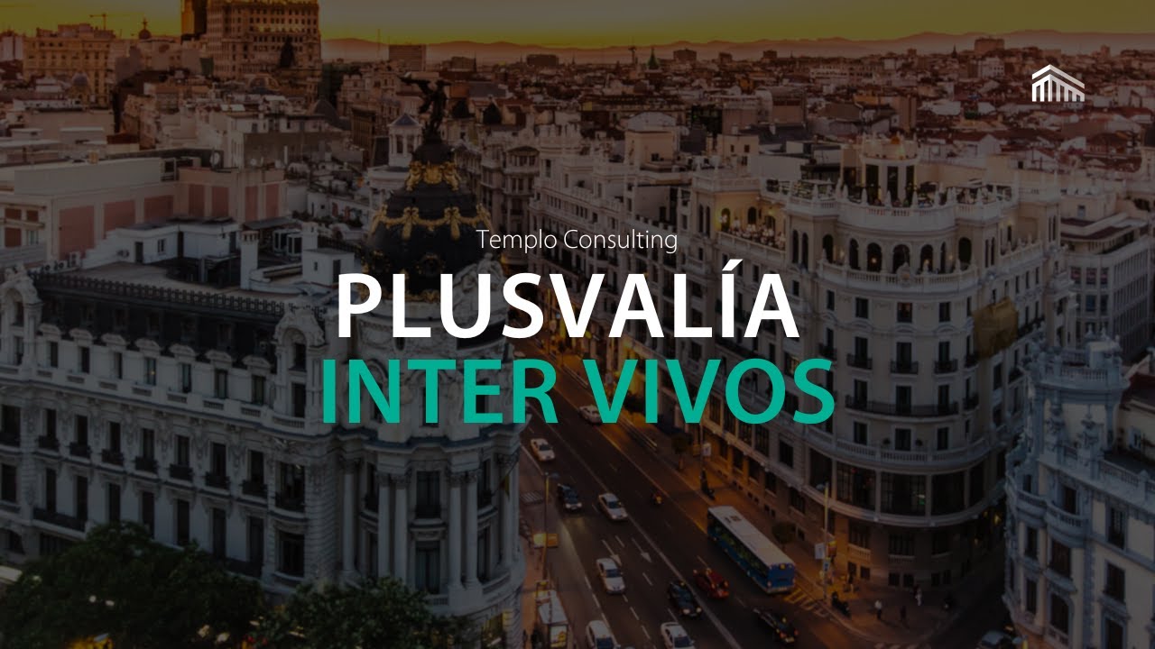 Plusval&iacute;a Municipal Inter Vivos en Madrid 🏡 - Gu&iacute;a Completa ✅