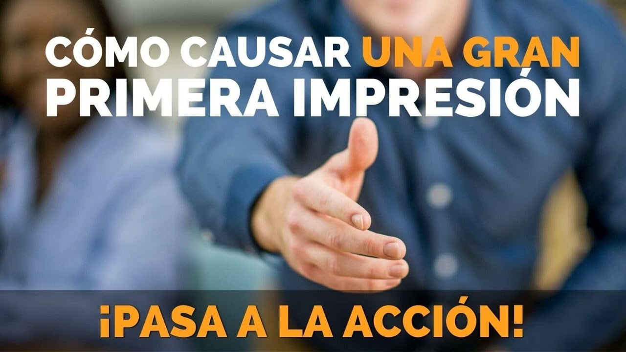 Cómo Causar una Gran Primera Impresión - Networking - Pasa a la Acción con Luis Ramos