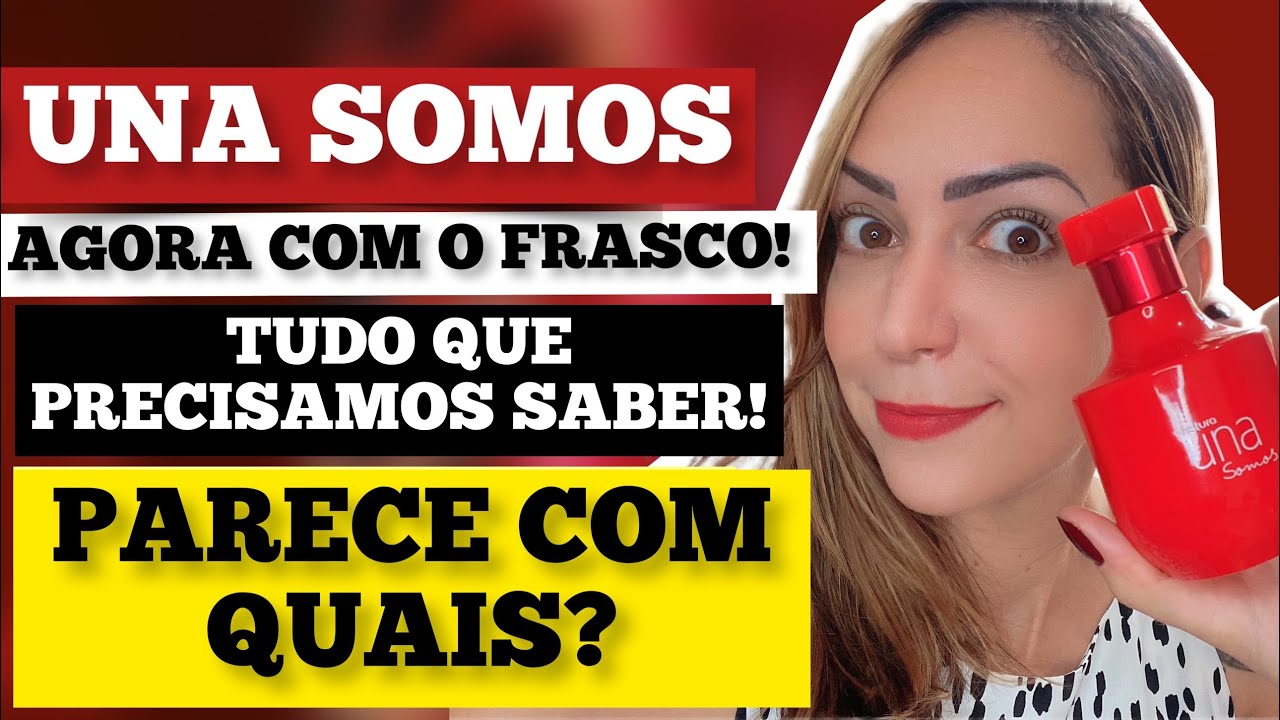 [NOVO UNA SOMOS NATURA] Resenha Completa! Parece quais? Agora com o Frasco! Mudei de opinião?