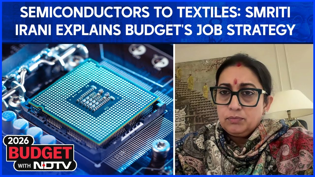 Smriti Irani | From Semiconductors to Textiles: Smriti Irani Explains Budget's Job Strategy