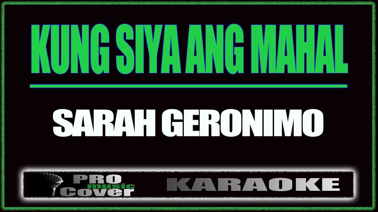 Kung Siya Ang Mahal - SARAH GERONIMO (KARAOKE)