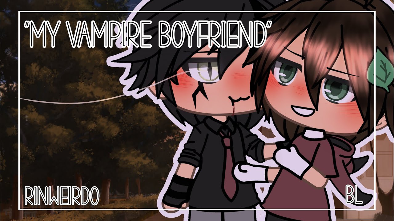 “My Vampire Boyfriend” | Gay GLMM | Gacha Life Gay Love Story | BL / Boy’s Love | RinWeirdo