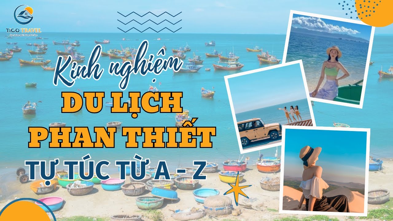 Kinh nghiệm Du lịch Phan Thiết: Cách di chuyển? Ăn đâu? Chơi gì hợp lý nhất? | Tico Travel