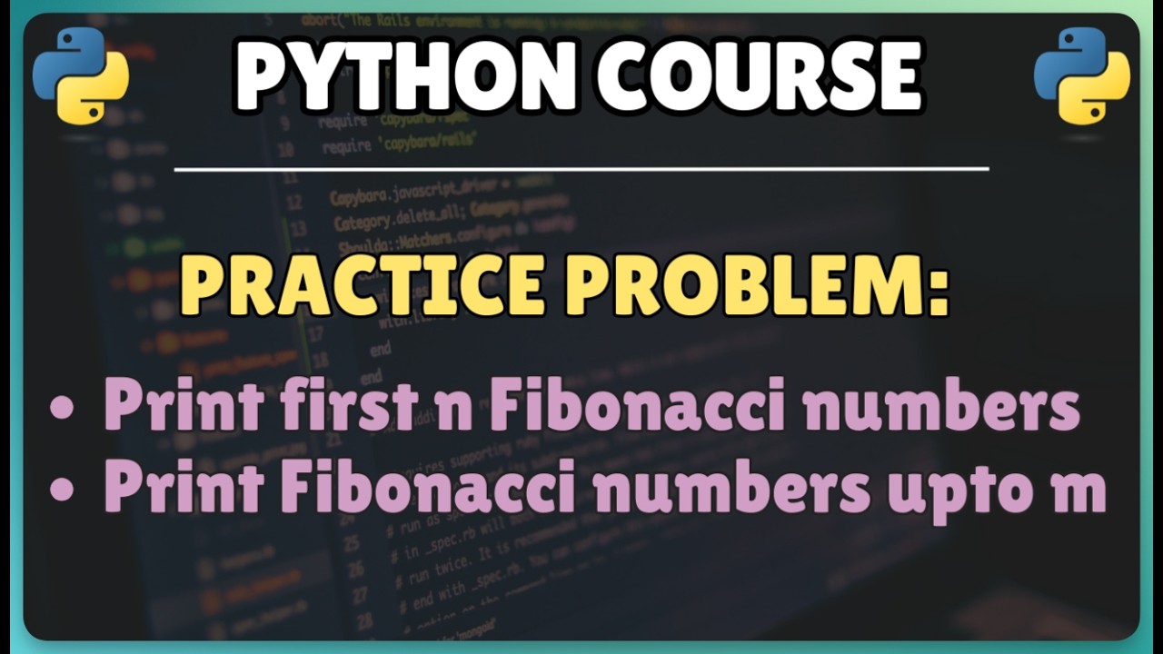 Python Practice Problem: Printing first n Fibonacci numbers || Printing fibonacci numbers upto m