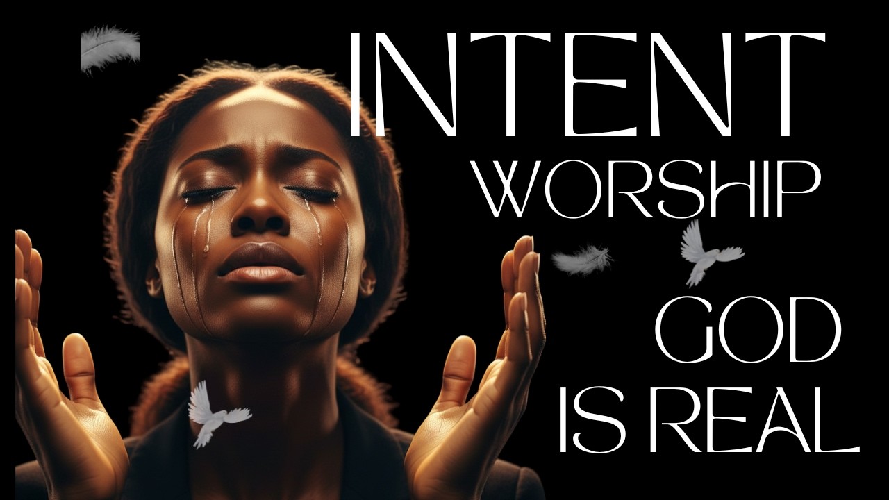 1 HOUR INTIMATE MOMENT OF WORSHIP WITH INTENT  VOL 1.