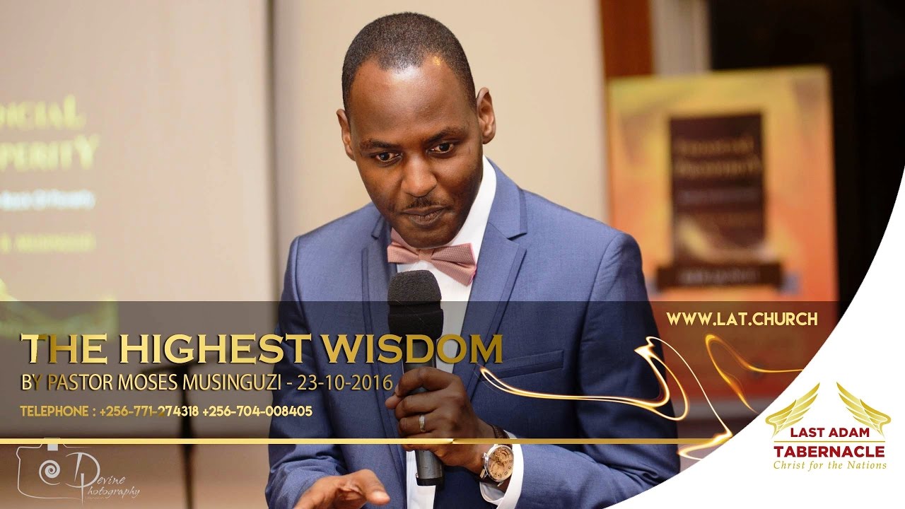 Ps Moses Musinguzi - The Highest Wisdom - 23rd Oct 2016