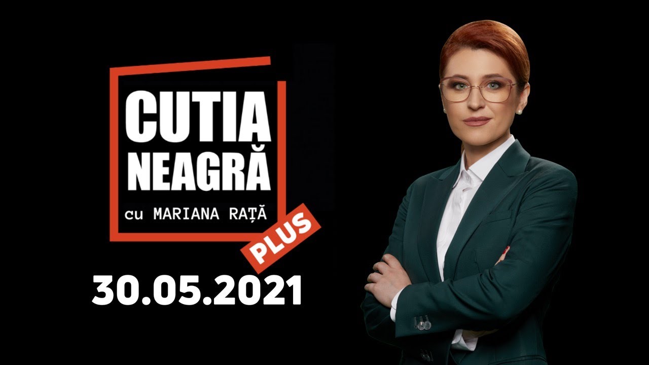 LIVE: Cutia Neagră PLUS, cu Mariana Rață / 30.05.2021 /
