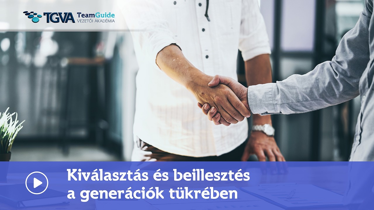 TeamGuide Vezetői Akad&eacute;mia Kiv&aacute;laszt&aacute;s &eacute;s beilleszt&eacute;s a gener&aacute;ci&oacute;k t&uuml;kr&eacute;ben kurzus