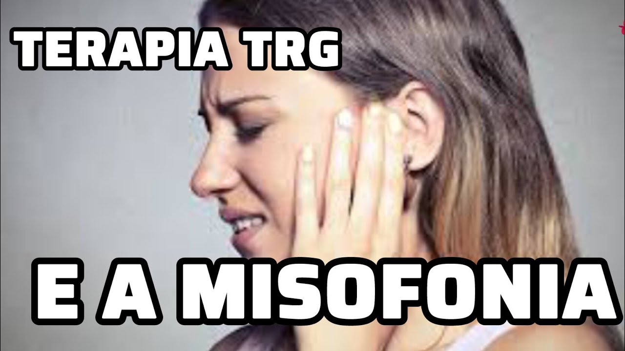 TERAPIA TRG E A MISOFONIA | Elias Sousa