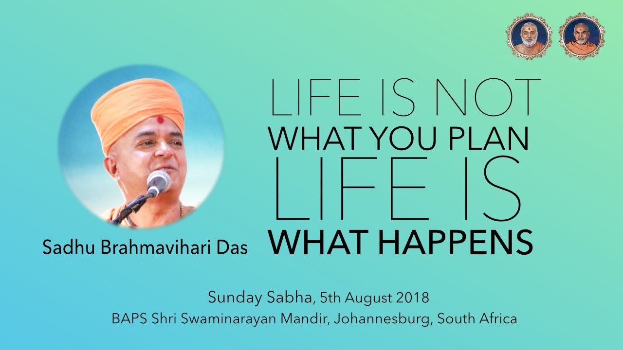 Life is not what you plan, Life is what happens - Pujya Brahmavihari Swami, BAPS