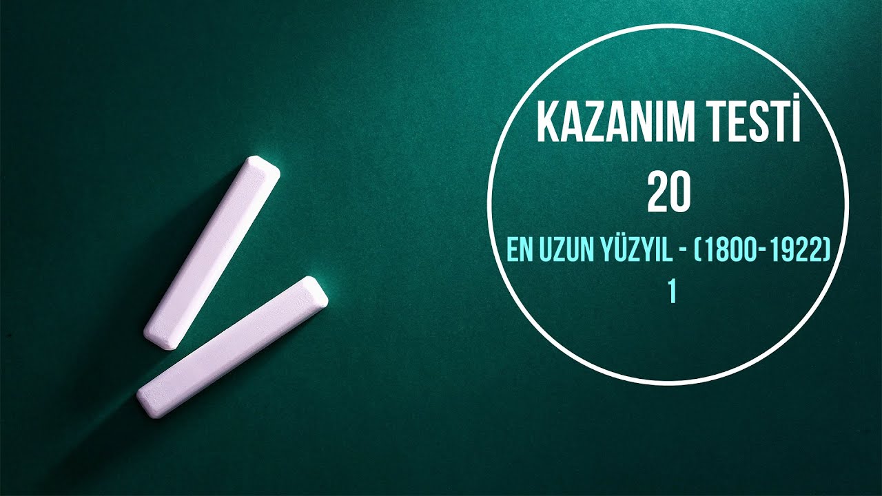 TEST 20 | MEB Tarih Kazanım Testleri Çözümleri | En Uzun Yüzyıl (1800-1922) - 1