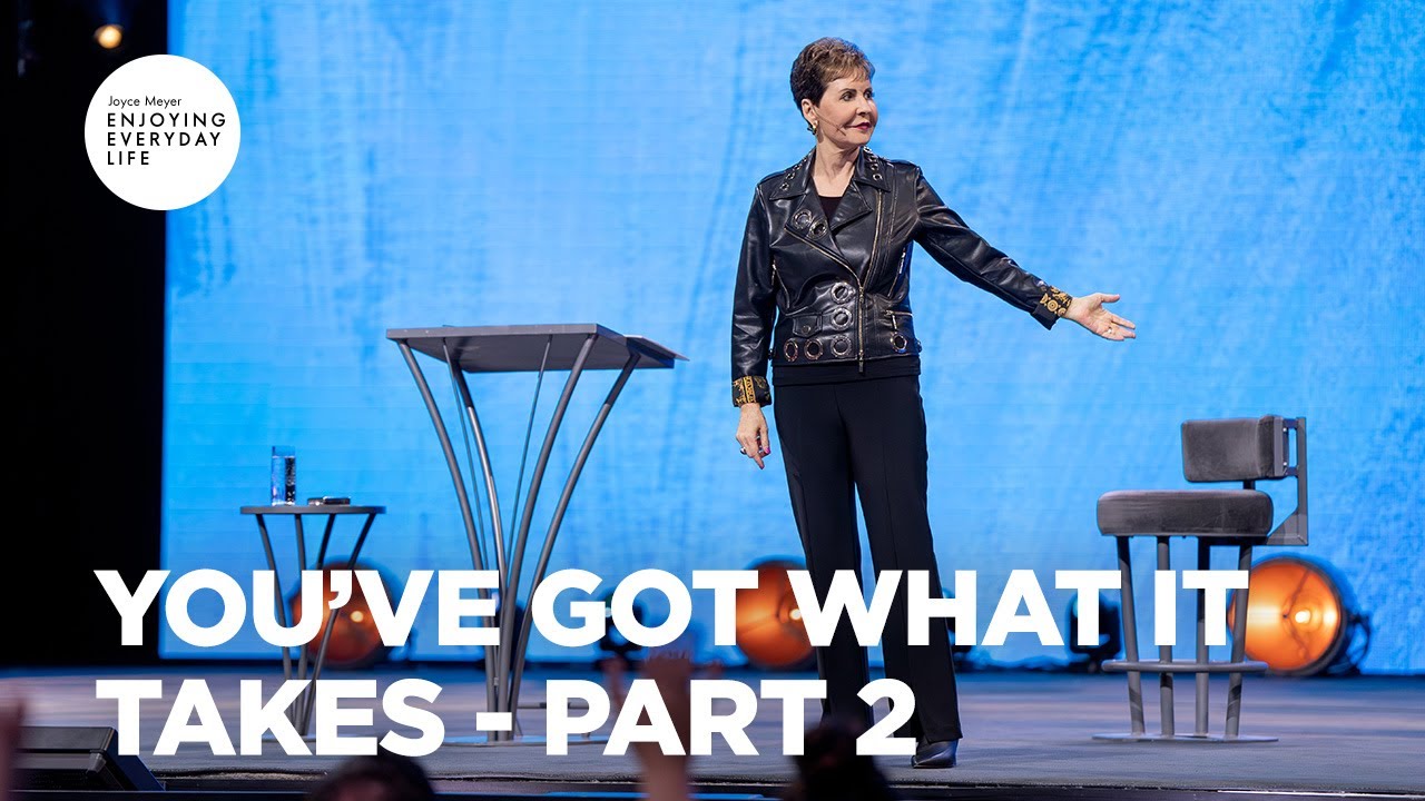 You’ve Got What It Takes - Pt 2 | Enjoying Everyday Life | Joyce Meyer