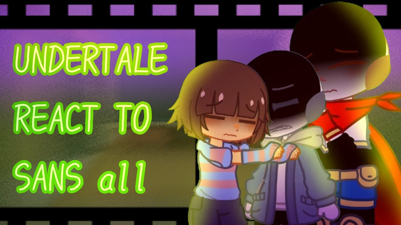 Undertale reacts to Sans all parts! (angst) (not-canon)