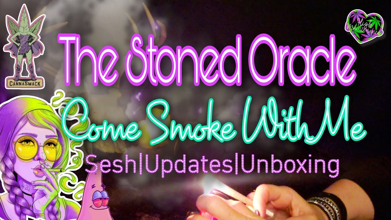😤The Stoned Oracle😤Come Smoke With Me!Sesh|Updates|Is Happiness a Punk?😁|Unboxing A Gift From Aliza