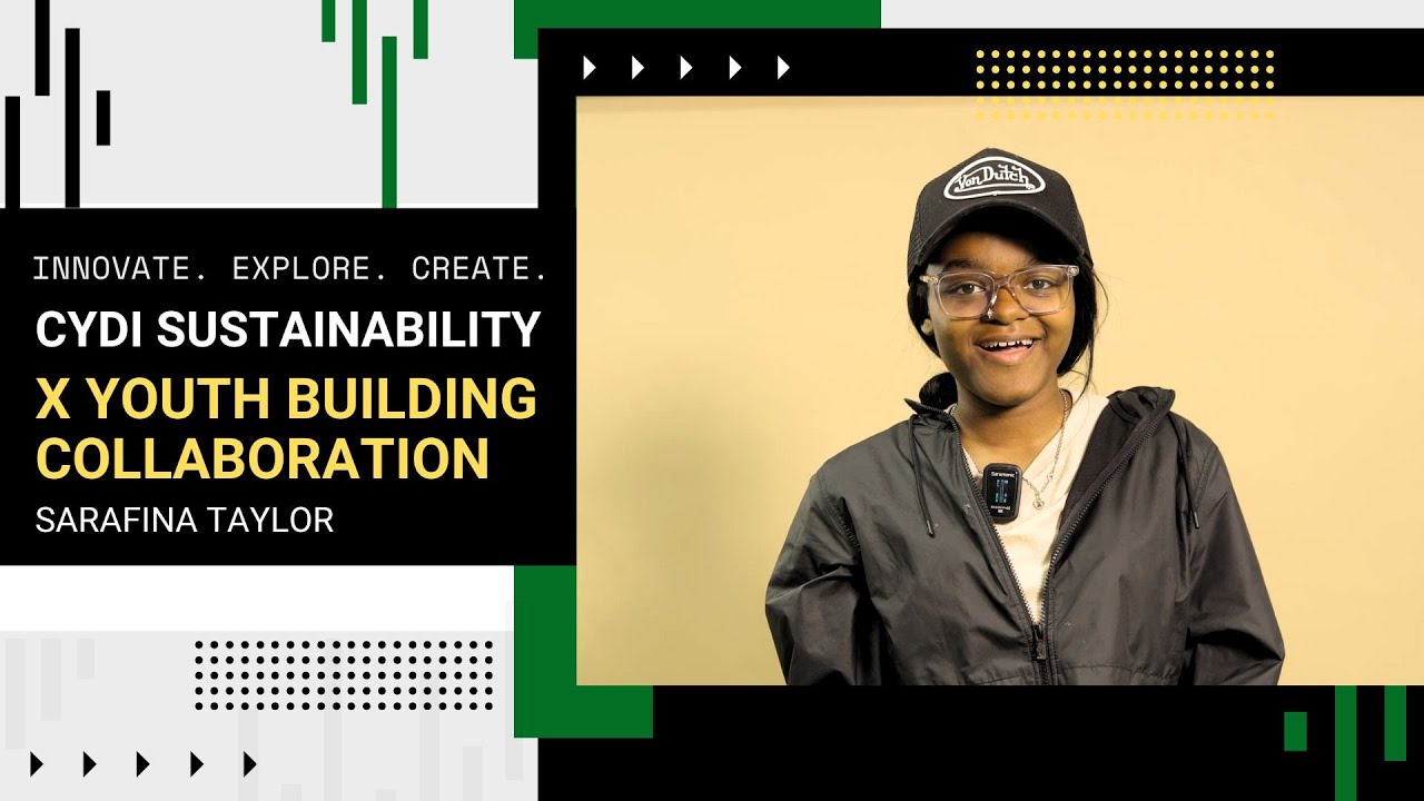 CYDI Sustainability x Youth Building Collaboration | Sarafina Taylor