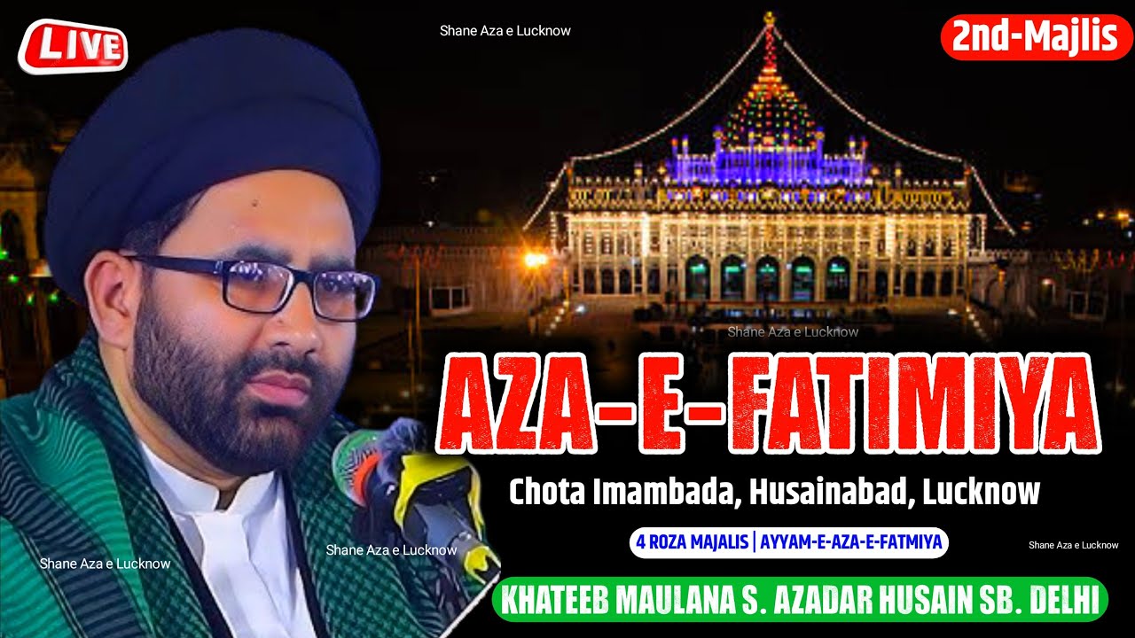 🔴 Live Majlis | Ayyam -e- Aza -e- Fatmiya (S.a) Maulana Azadar Husain Sb. | #Chota_Imambada_2025