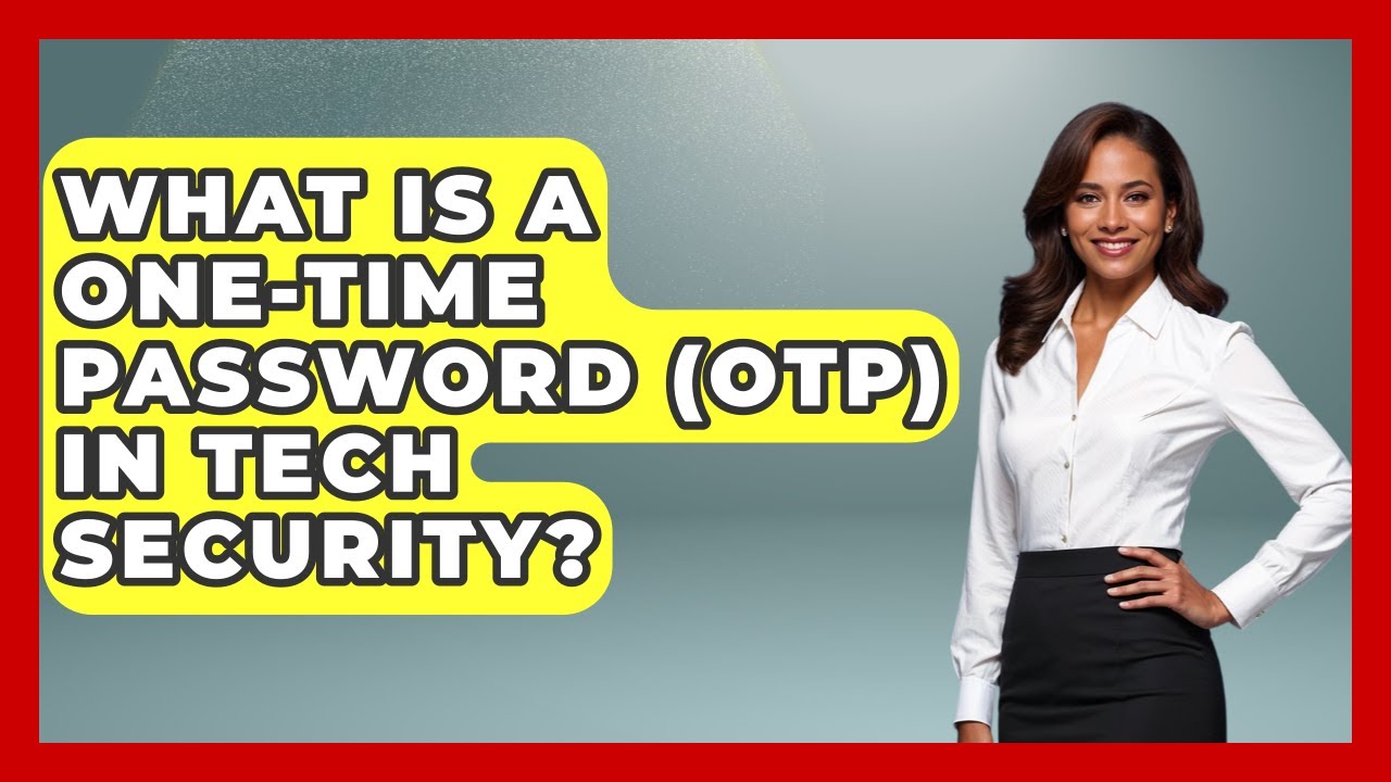 What Is A One-Time Password (OTP) In Tech Security? - Tech Terms Explained