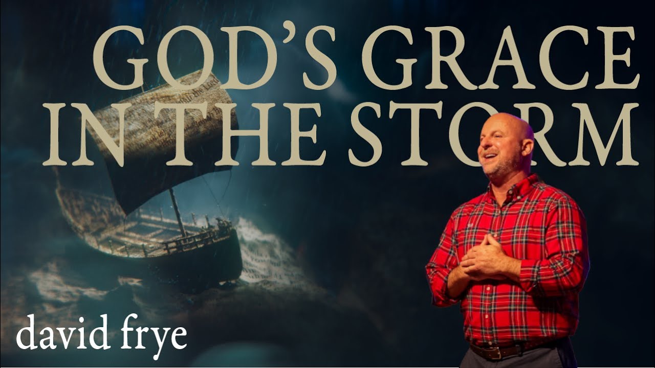 GOD'S GRACE IN THE STORM | Week 2 | David Frye