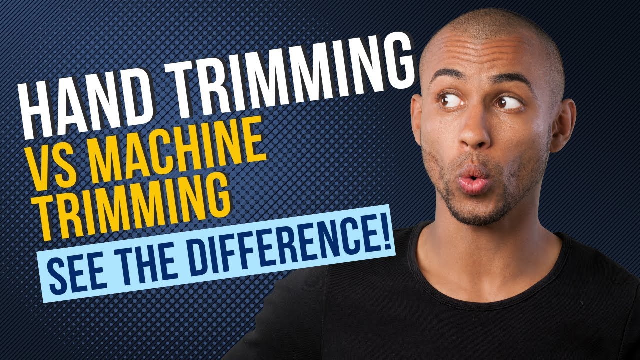 Hand Trimming vs Machine Trimming - Check it out!