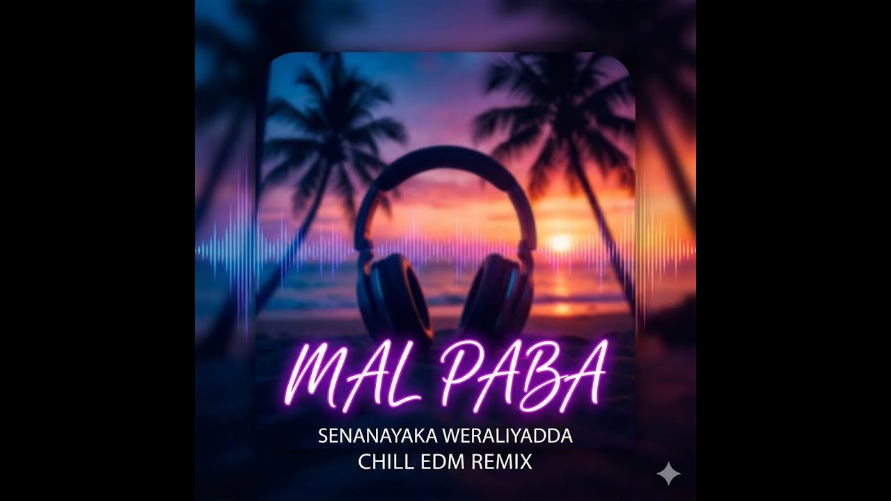 Mal Paba - Senanayaka Weraliyadda (Chill EDM Remix) | New Sinhala Remix 2026