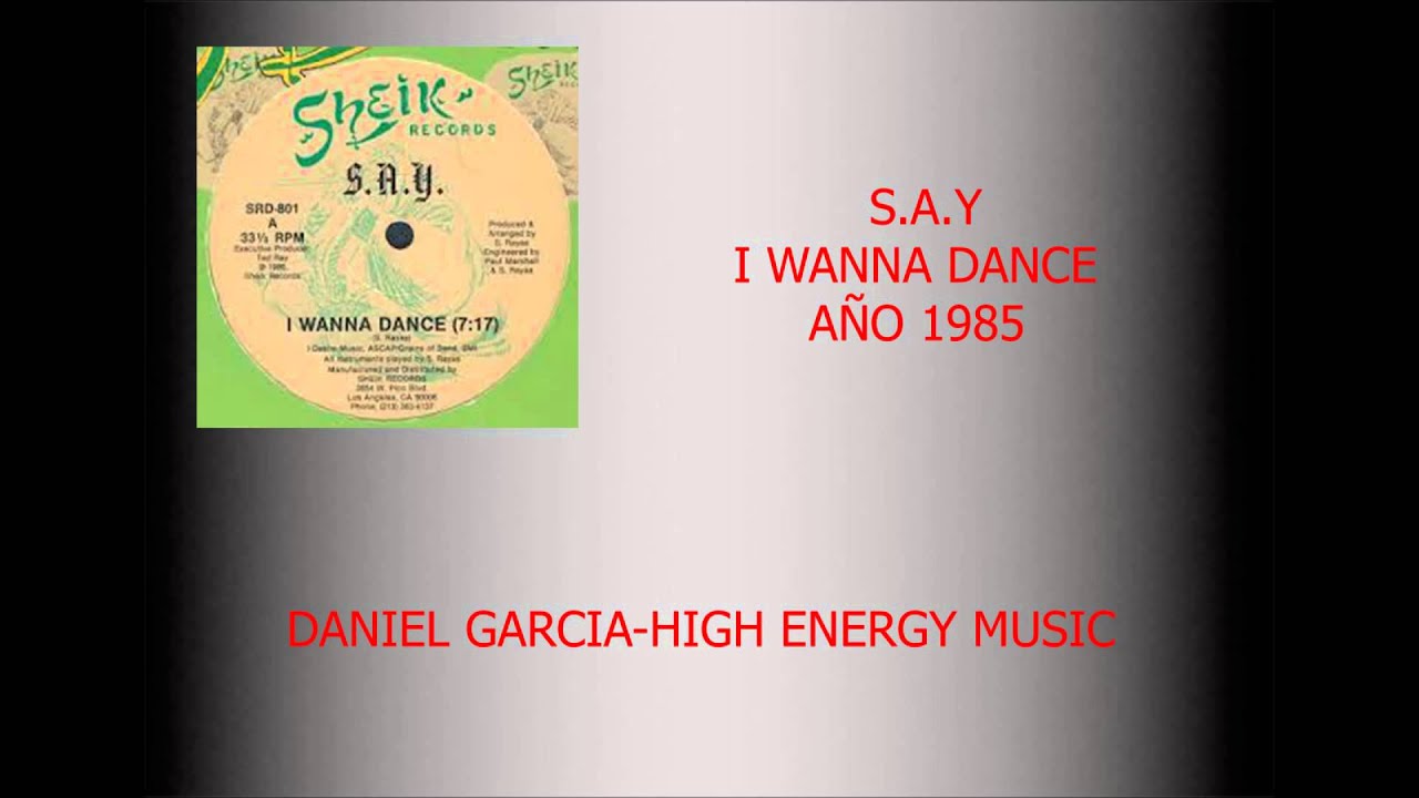 SAY-I WANNA DANCE 1985 HIGH ENERGY MUSIC