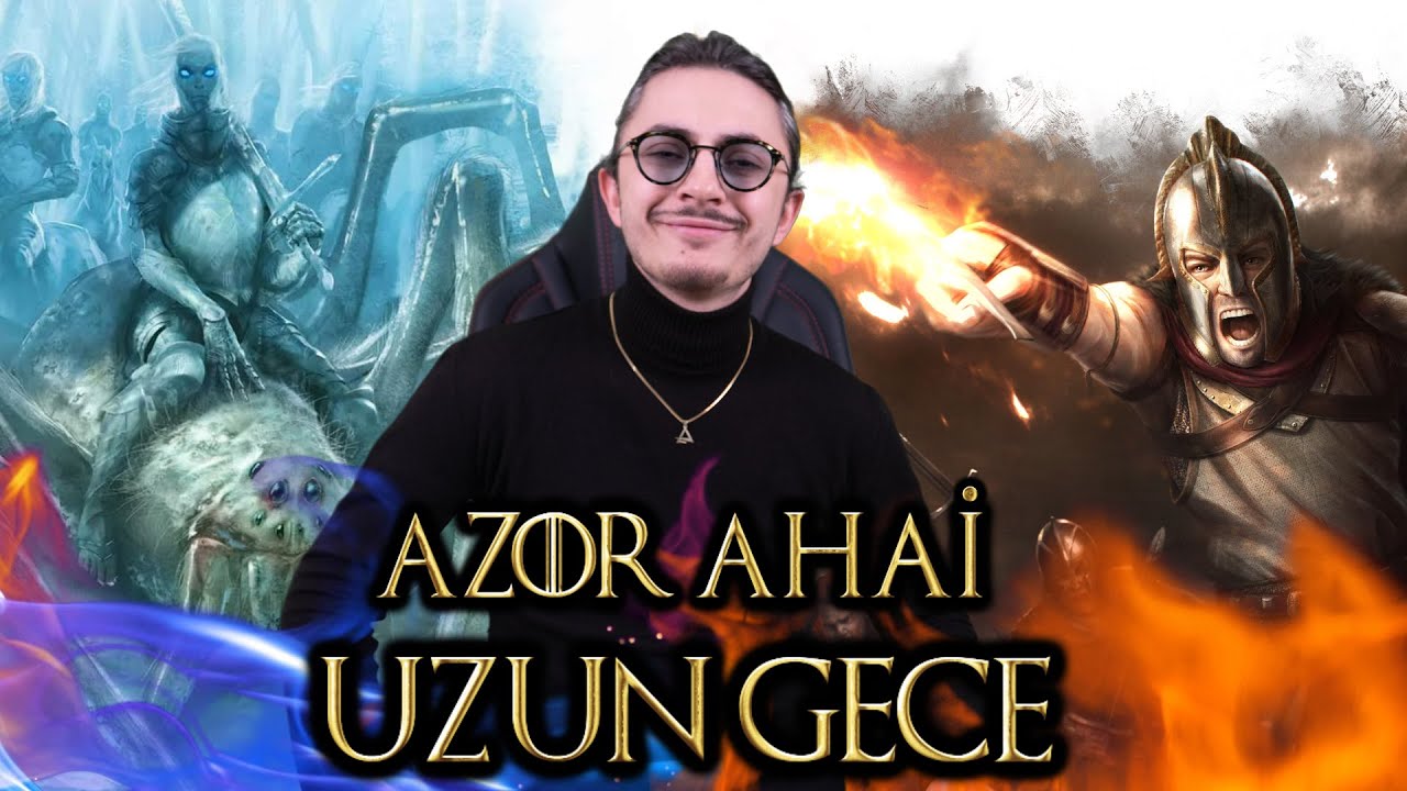 UZUN GECE VE AZOR AHAİ - WESTEROS TARİHİ BÖLÜM 3
