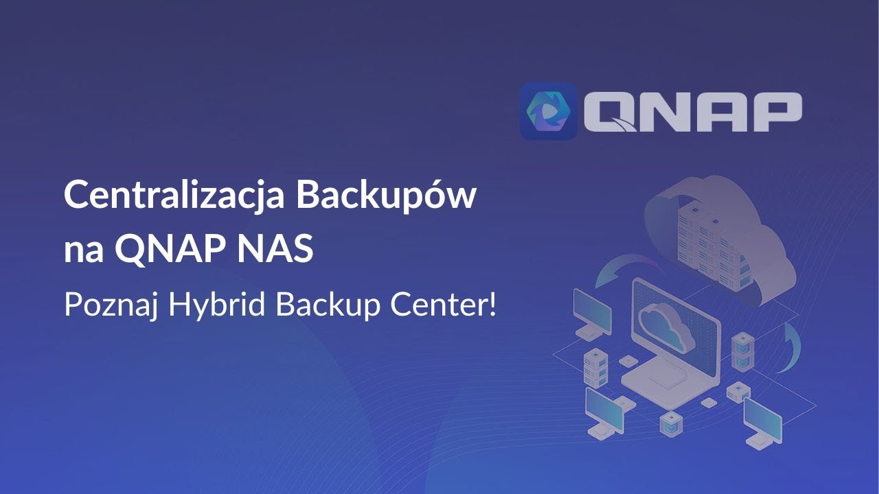 Centralizacja Backupów na QNAP NAS – Poznaj Hybrid Backup Center BETA!