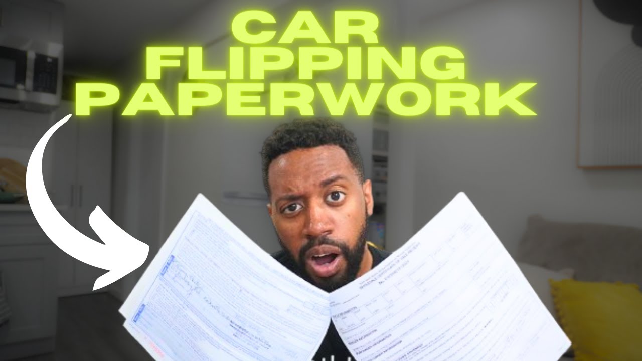 How To Handle Paperwork Flipping Cars (Private Sellers And Dealers)