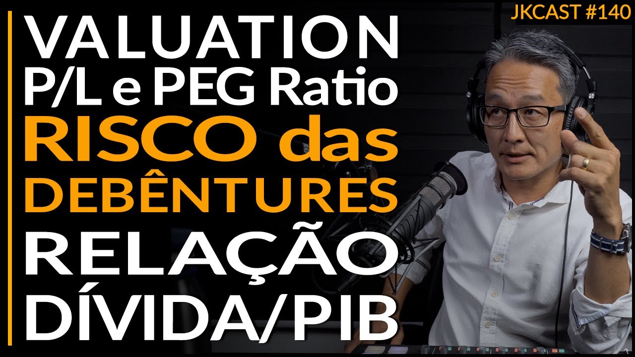 JKCast #140 - Valuation, P/L e PEG Ratio, Debêntures e Risco, Relação Dívida/PIB