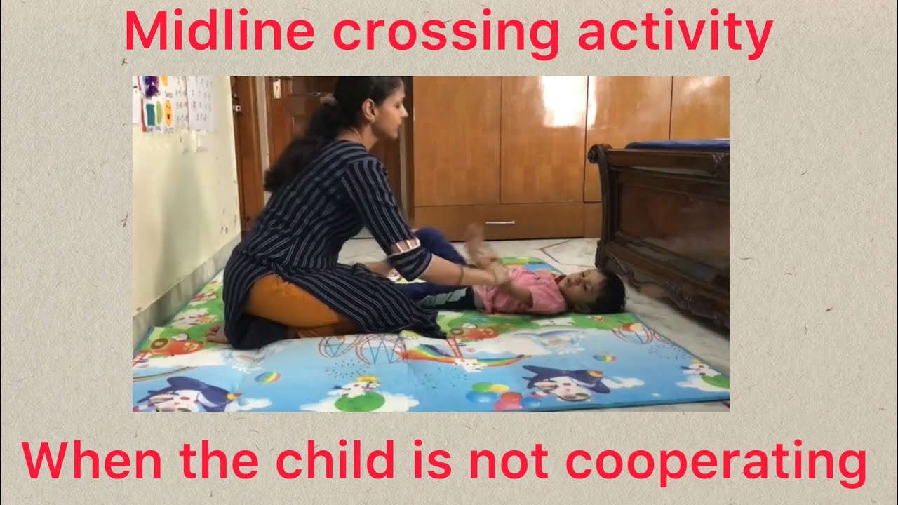 How to do midline crossing activities and exercise when child is not cooperating?