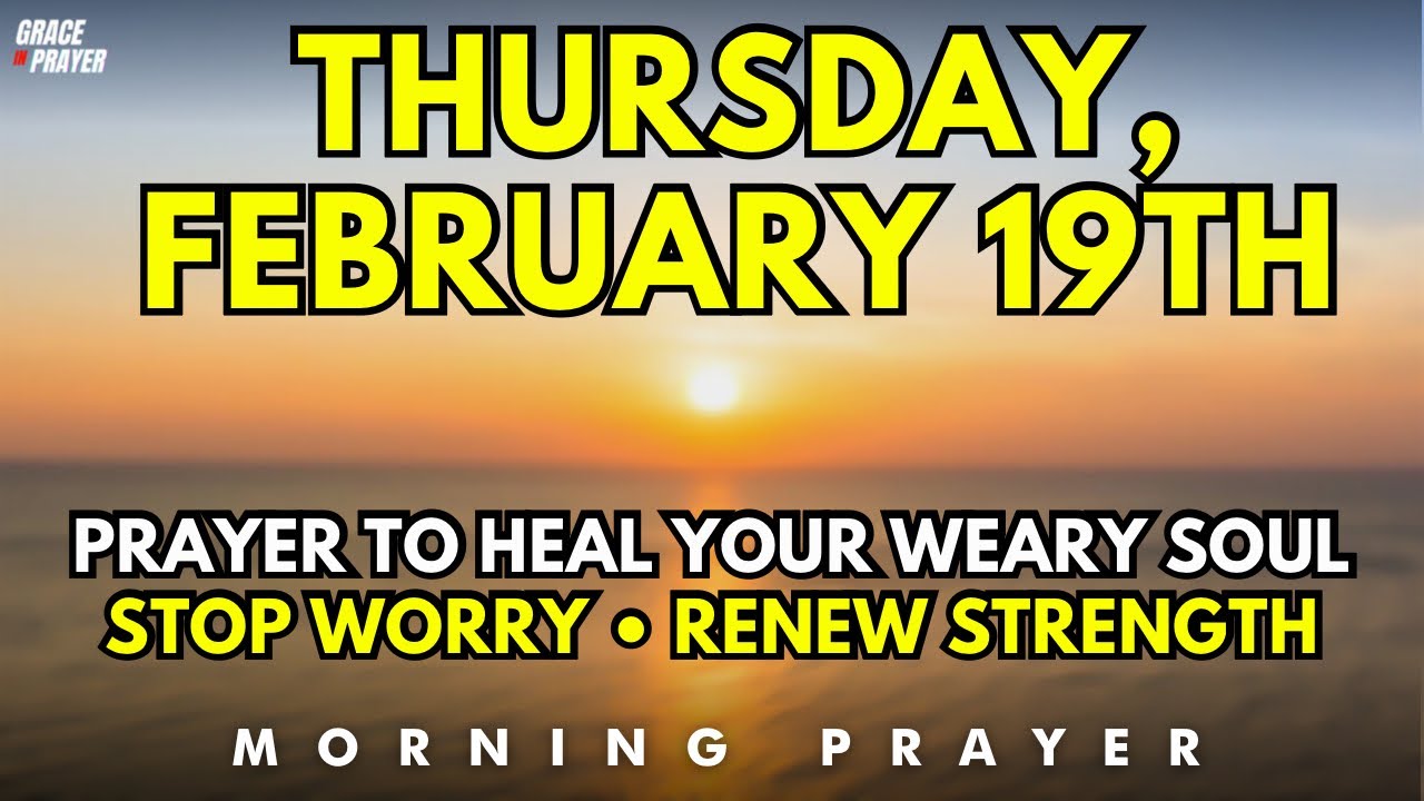 Thursday Powerful Morning Prayer to Heal Your Weary Soul, Stop Worry and Renew Your Strength