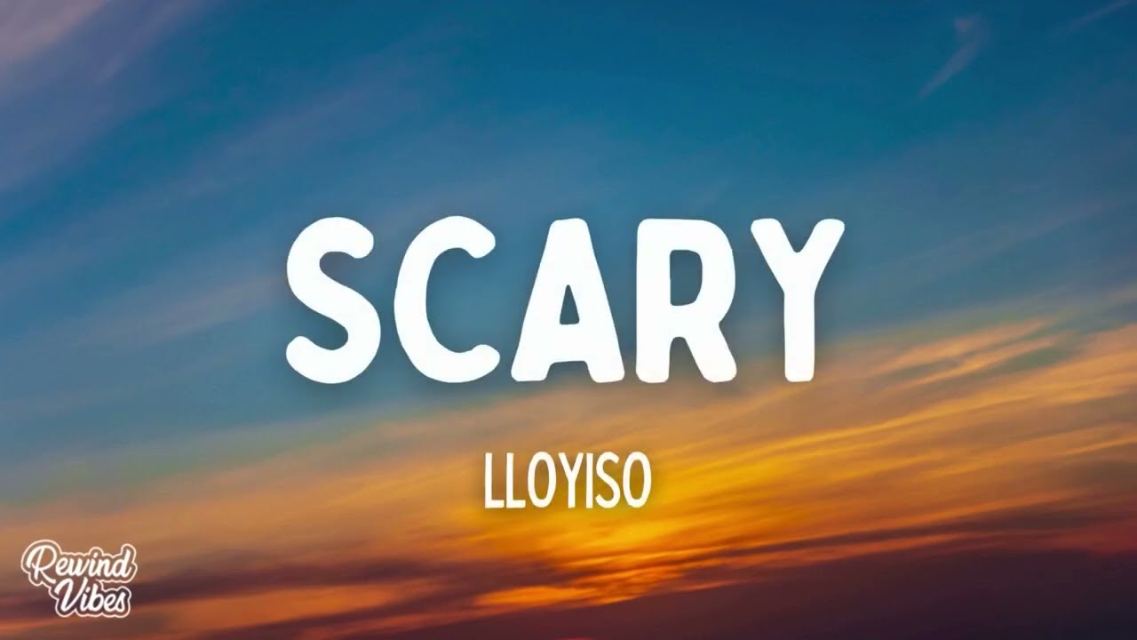 Lloyiso - Scary (Lyrics)