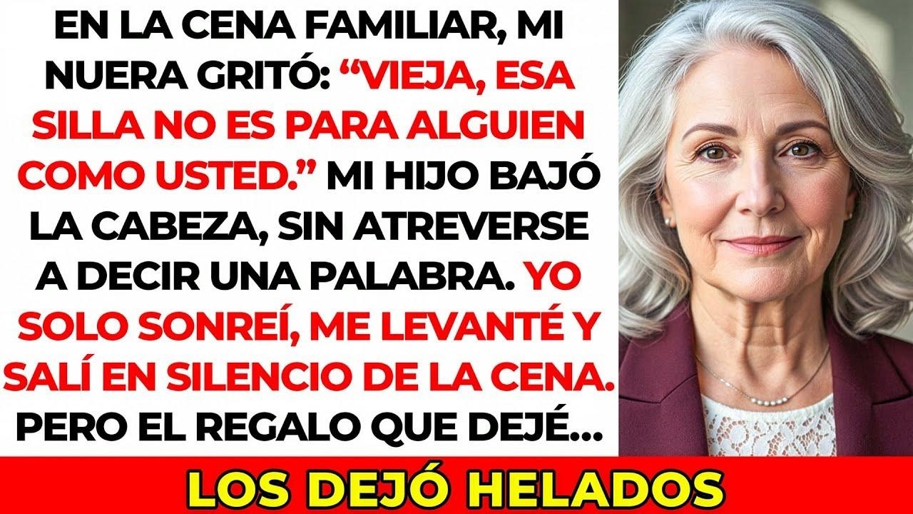 En la cena familiar, mi nuera gritó ‘¡Vieja, esa silla no es para alguien como usted!’, así que yo…