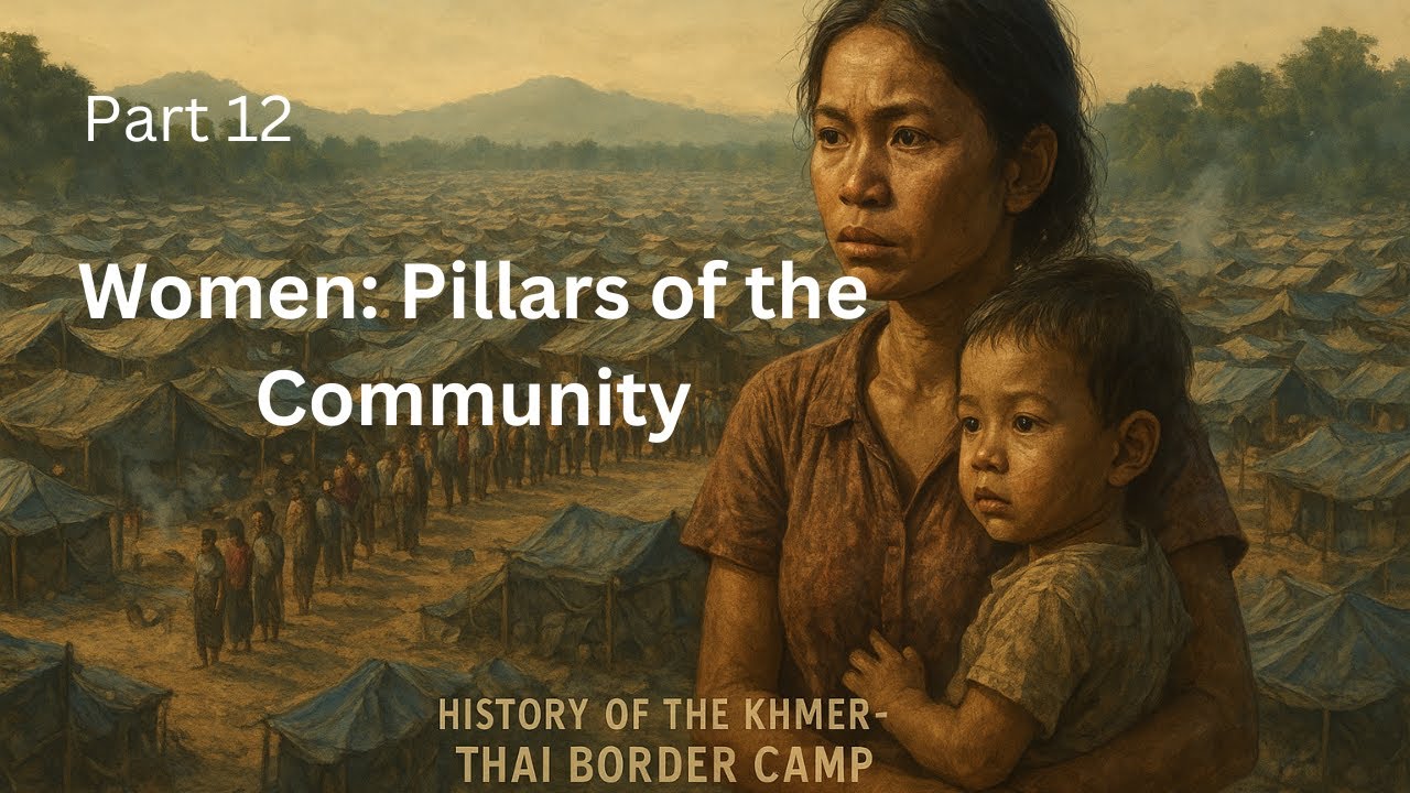 Ep #12 Women: Pillars of the Community, history of Khmer-Thai border 1979-1993 #history