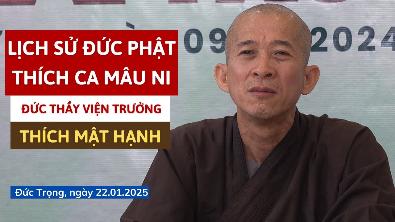 Lịch Sử Đức Phật Thích Ca Mâu Ni - Đức Thầy Thích Mật Hạnh - Viện Trưởng Tu Viện Chơn Như