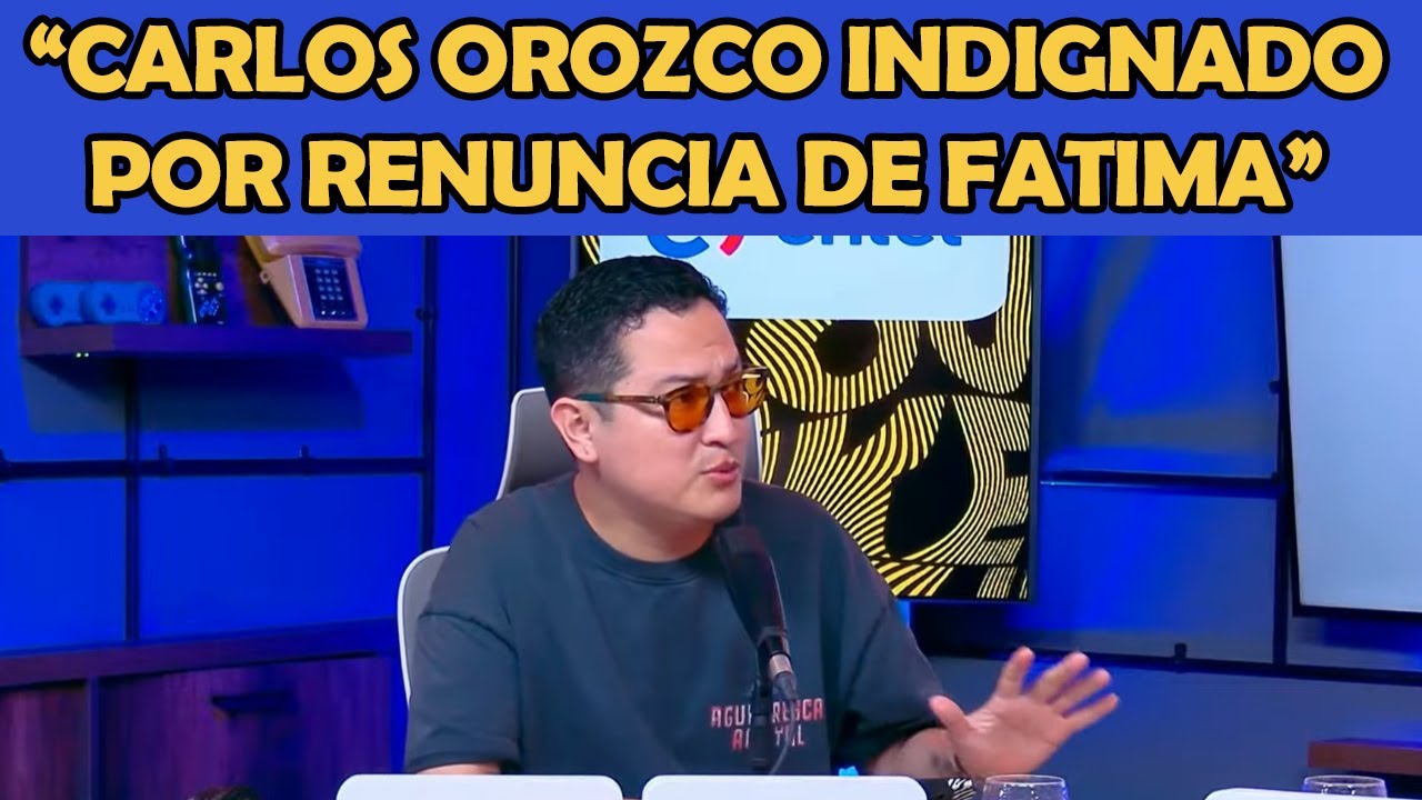 Carlos Orozco INDIGNADO por RENUNCIA DE FATIMA EN VIVO | LA RORO NETWORK OUKE