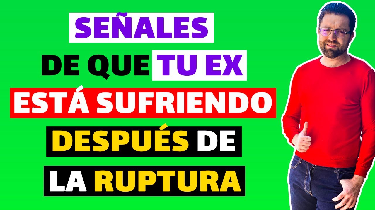 5 SEÑALES de que TU EX ESTÁ SUFRIENDO DESPUÉS de la RUPTURA