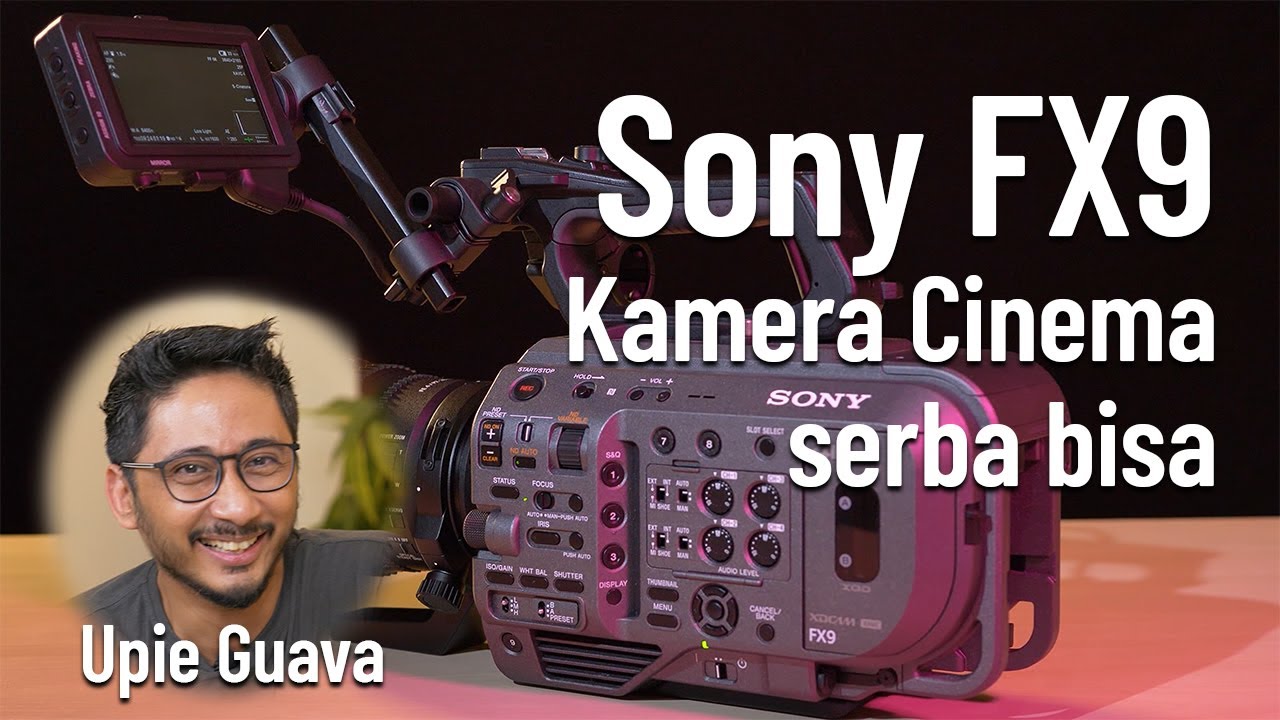 Bahas Sony FX9 kamera cinema serba bisa bareng Upie Guava