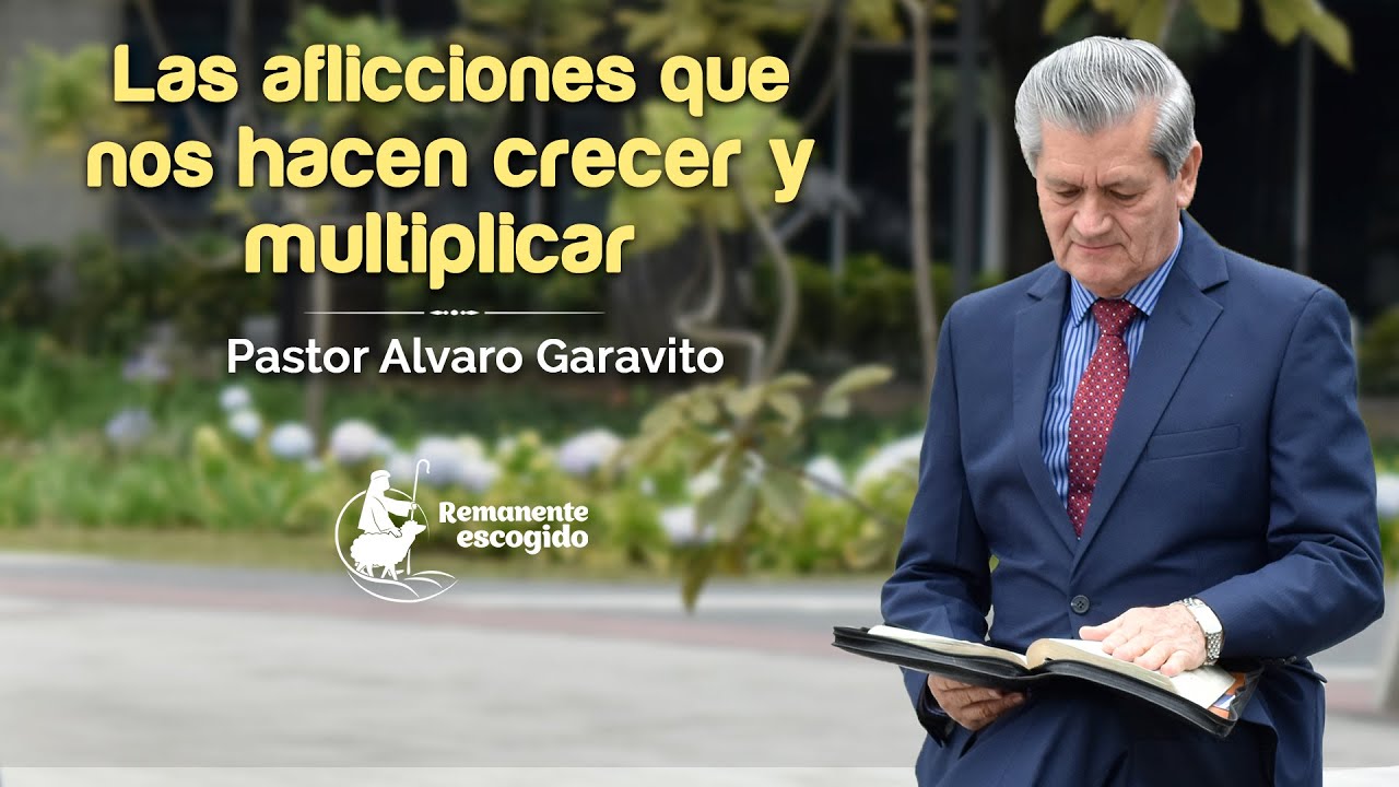PGR 284 │Pastor Álvaro Garavito │ Las aflicciones que nos hacen crecer y multiplicar.